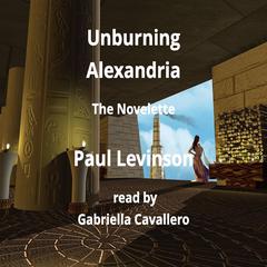 Unburning Alexandria: The Novelette Audiobook, by Paul Levinson