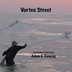 Vortex Street: Travel Poems & Flash Fiction Audiobook, by Adam G. Fleming