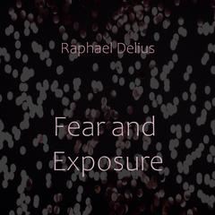 Fear and Exposure Audiobook, by Raphael Delius