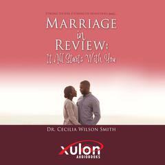 Marriage in Review: It All Starts With You: Strong Sisters of Strength Ministries presents... Audiobook, by Cecilia Wilson Smith