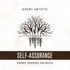 Self-Assurance: Struggle, Confidence, and Success Audiobook, by Jeremy Amyotte