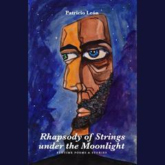 Rhapsody of Strings under the Moonlight: Bedtime Poems & Stories Audiobook, by Patricio León