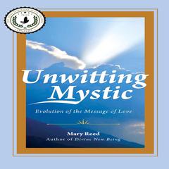 Unwitting Mystic: Evolution of the Message of Love Audiobook, by Mary Reed