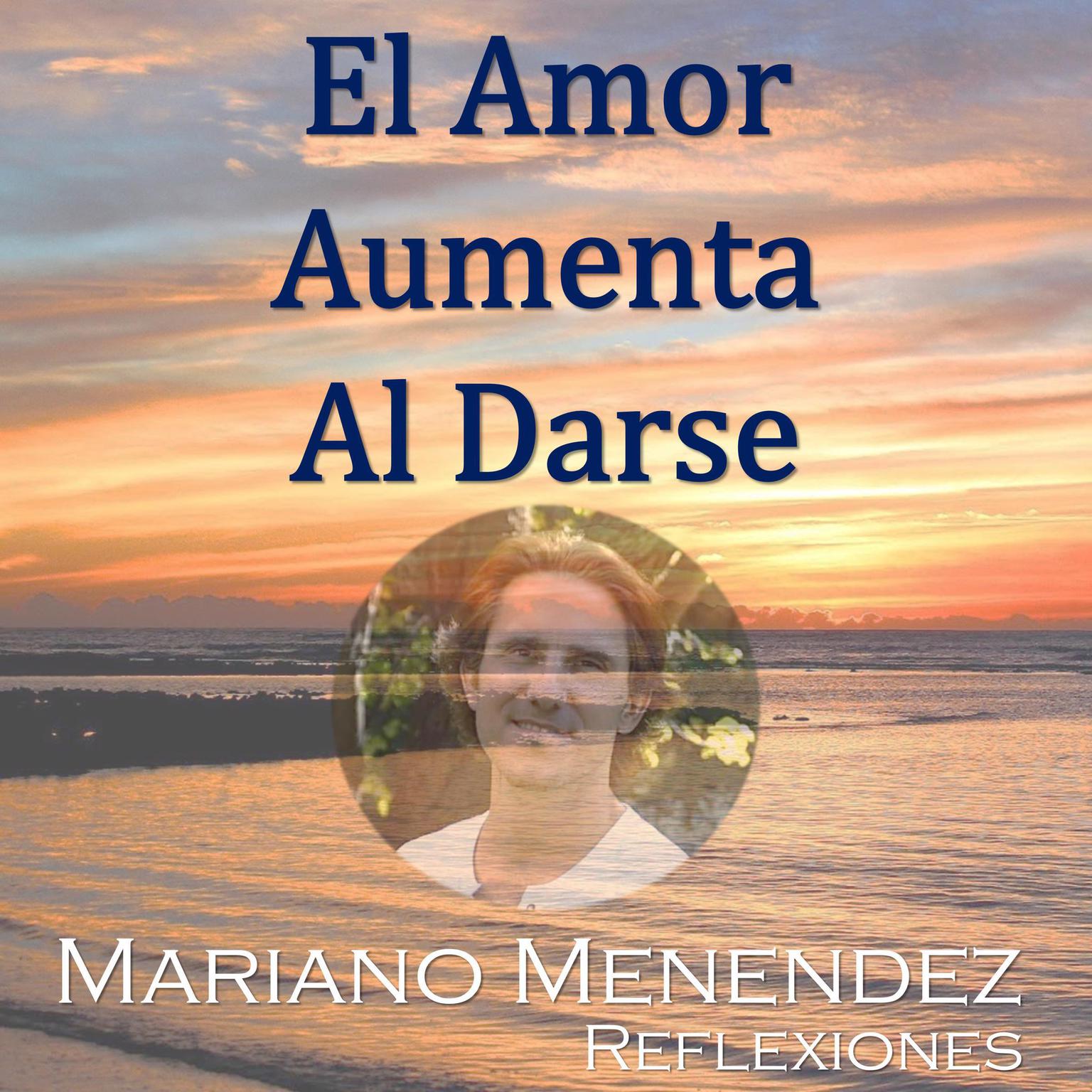 El Amor Aumenta al Darse: Reflexiones Audiobook, by Mariano Menendez