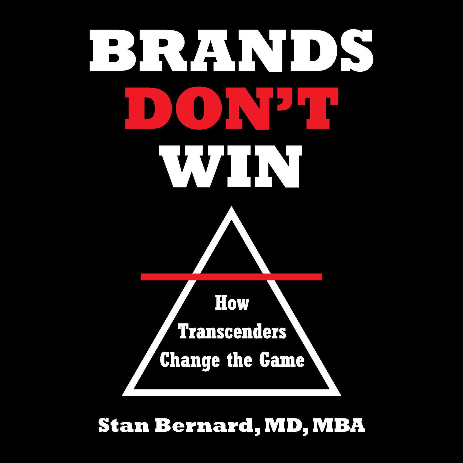 Brands Dont Win: How Transcenders Change the Game Audiobook, by Stan Bernard