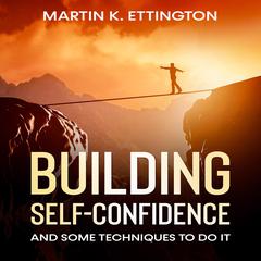 Building Self-Confidence: And Some Techniques to Do It Audiobook, by Martin K. Ettington