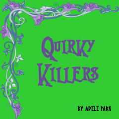Quirky Killers: When Assisted Suicide and Cosmetics Collide Audiobook, by Adele Park