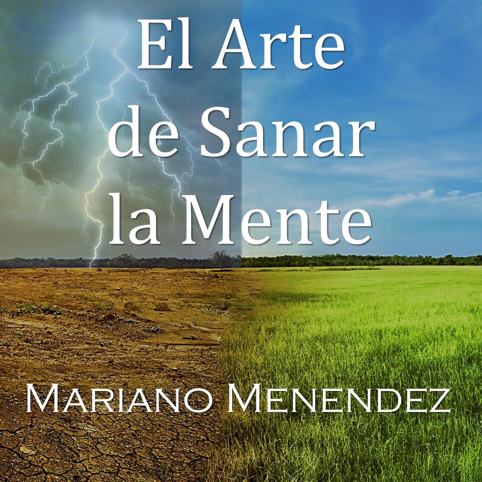 El Arte de Sanar la Mente: Un Manual Teórico/Práctico de Sanación Mental. Audiobook, by Mariano Menendez