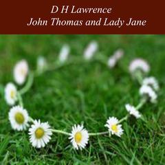 John Thomas and Lady Jane: The Second Lady Chatterleys Lover Audiobook, by D. H. Lawrence