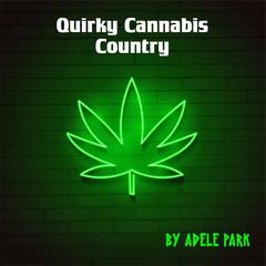 Quirky Cannabis Country Audiobook, by Adele Park