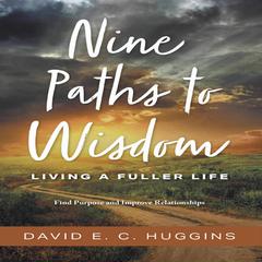 Nine Paths to Wisdom: Living a Fuller Life Audiobook, by David E C Huggins