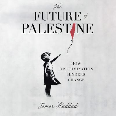 The Future of Palestine: How Discrimination Hinders Change Audiobook, by Tamar Haddad