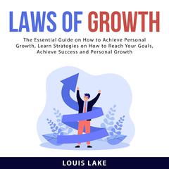 Laws of Growth: The Essential Guide on How to Achieve Personal Growth, Learn Strategies on How to Reach Your Goals, Achieve Success and Personal Growth Audiobook, by 