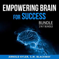 Empowering Brain for Success Bundle, 2 in 1 Bundle: The Champions Mind and Thinking Clearly Audiobook, by Arnold Kyler