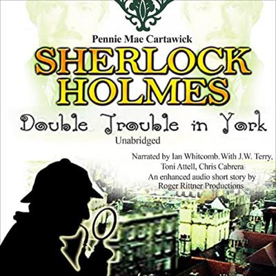 Sherlock Holmes: Double Trouble in York Audiobook, by Pennie Mae Cartawick