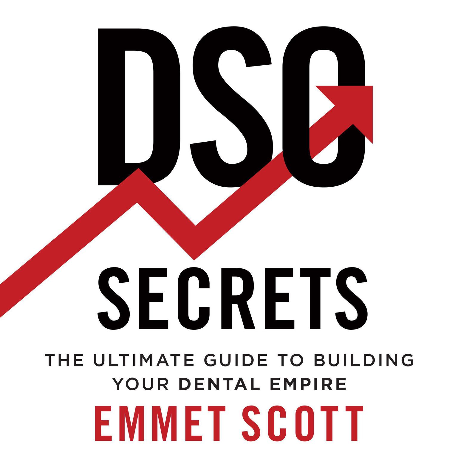 DSO Secrets: The Ultimate Guide to Building Your Dental Empire Audiobook, by Emmet Scott