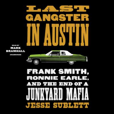 Last Gangster in Austin: Frank Smith, Ronnie Earle, and the End of a Junkyard Mafia Audiobook, by Jesse Sublett