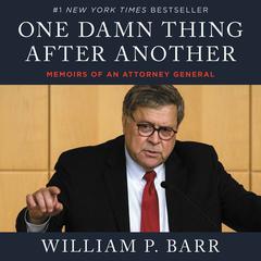 One Damn Thing After Another: Memoirs of an Attorney General Audiobook, by William P. Barr