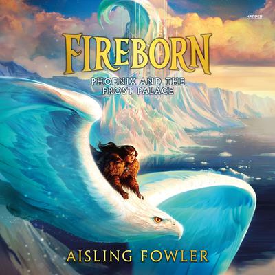 Fireborn: Phoenix and the Frost Palace Audiobook, by Aisling Fowler