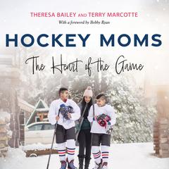 Hockey Moms: The Heart of the Game Audiobook, by Terry Marcotte