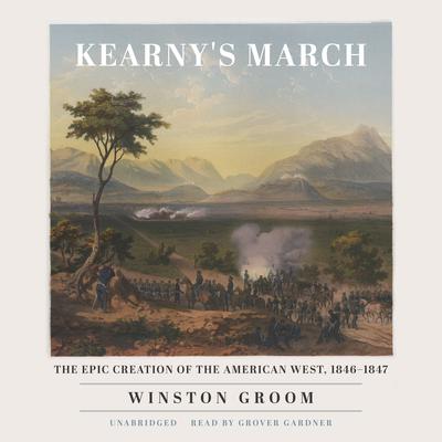 Kearnys March: The Epic Creation of the American West, 1846–1847 Audiobook, by Winston Groom