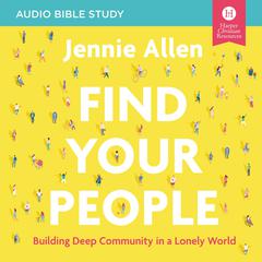 Find Your People: Audio Bible Studies: Building Deep Community in a Lonely World Audiobook, by Jennie Allen