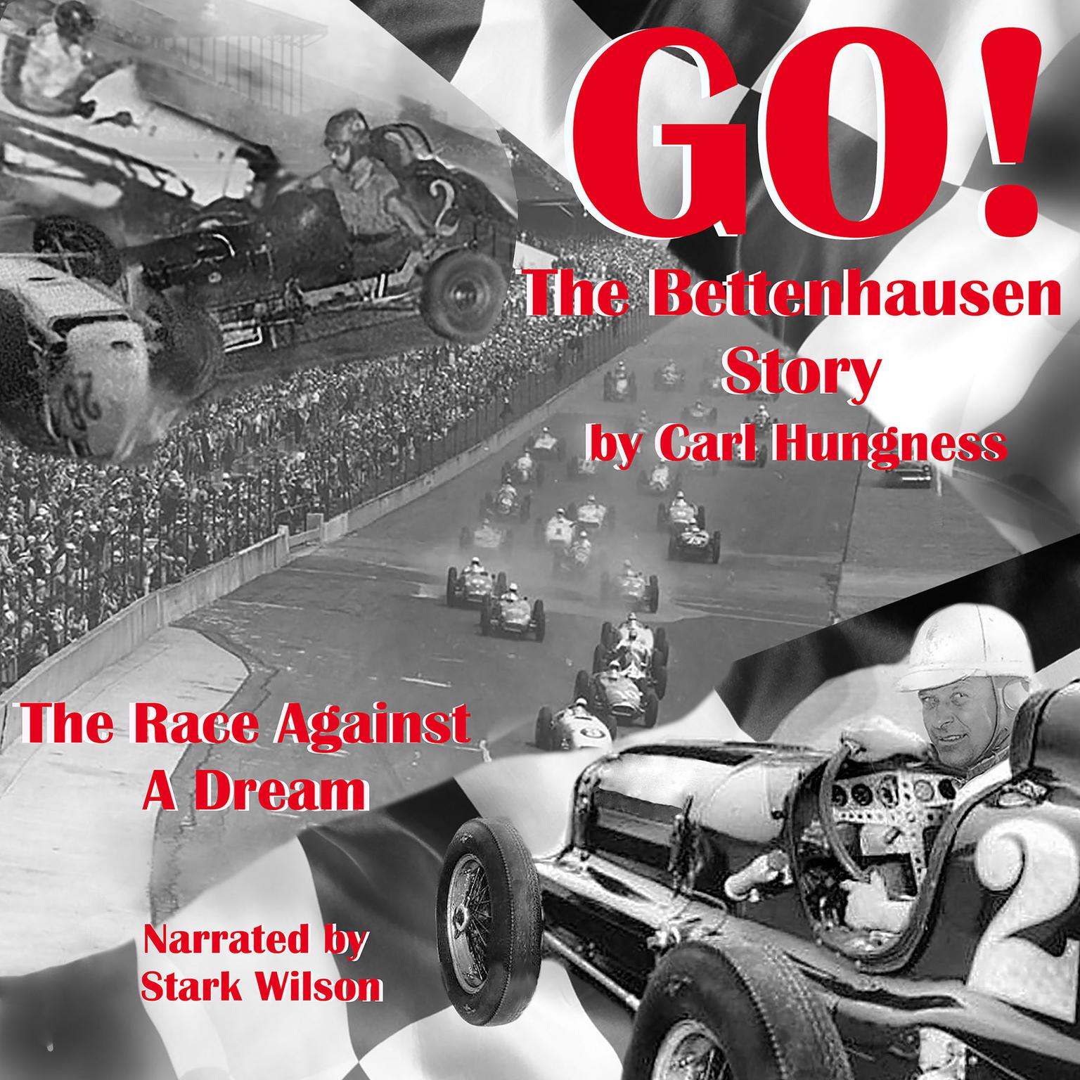 GO! The Bettenhausen Story: The Race Against a Dream Audiobook, by Carl Hungness