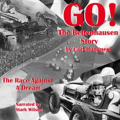GO! The Bettenhausen Story: The Race Against a Dream Audiobook, by Carl Hungness