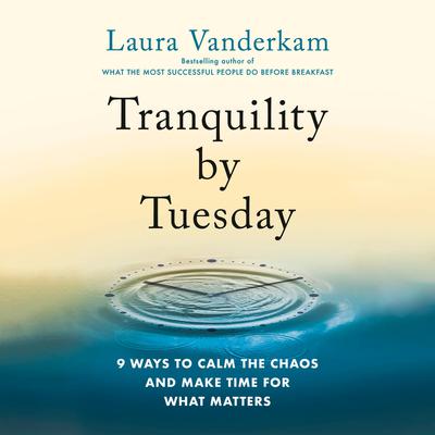 Tranquility by Tuesday: 9 Ways to Calm the Chaos and Make Time for What Matters Audiobook, by Laura Vanderkam