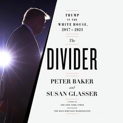 The Divider: Trump in the White House, 2017-2021 Audiobook, by Peter Baker