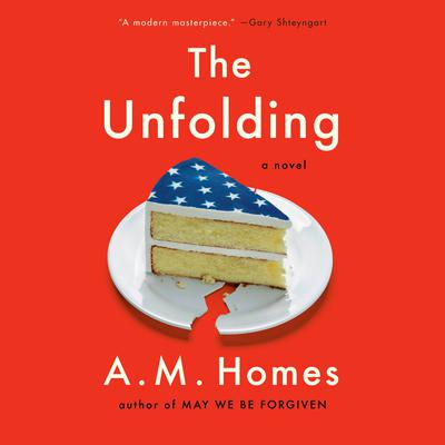 The Unfolding: A Novel Audiobook, by A. M. Homes