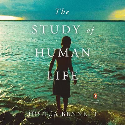 The Study of Human Life Audiobook, by Joshua Bennett