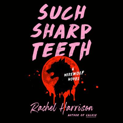 Such Sharp Teeth Audiobook, by Rachel Harrison