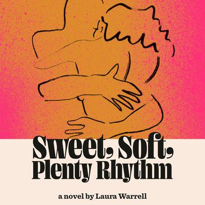 Sweet, Soft, Plenty Rhythm: A Novel Audiobook, by Laura Warrell