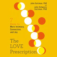 The Love Prescription: Seven Days to More Intimacy, Connection, and Joy Audiobook, by Julie Schwartz Gottman