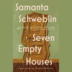 Seven Empty Houses (National Book Award Winner) Audiobook, by Samanta Schweblin
