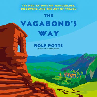 The Vagabonds Way: 366 Meditations on Wanderlust, Discovery, and the Art of Travel Audiobook, by Rolf Potts