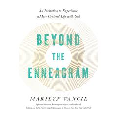 Beyond the Enneagram: An Invitation to Experience a More Centered Life with God Audiobook, by Marilyn Vancil