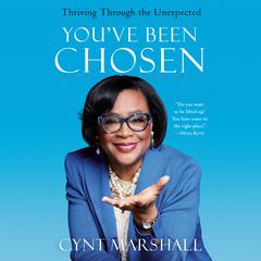 Youve Been Chosen: Thriving Through the Unexpected Audiobook, by Cynt Marshall