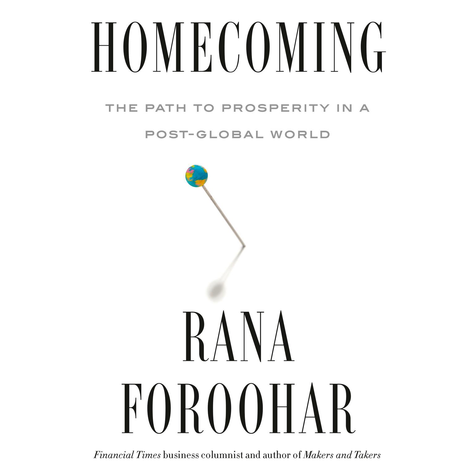 Homecoming: The Path to Prosperity in a Post-Global World Audiobook, by Rana Foroohar