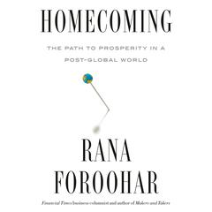 Homecoming: The Path to Prosperity in a Post-Global World Audiobook, by 