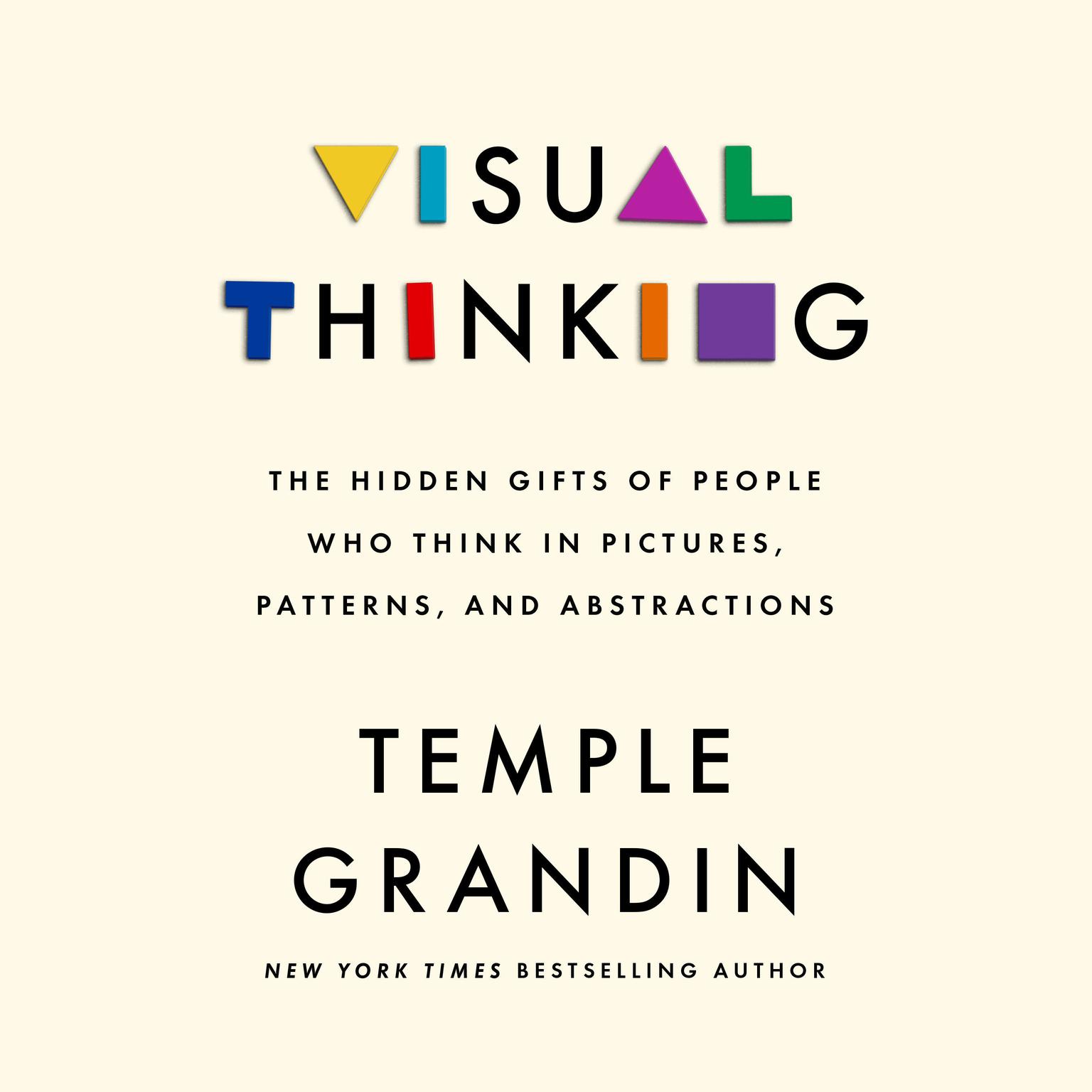 Visual Thinking: The Hidden Gifts of People Who Think in Pictures, Patterns, and Abstractions Audiobook, by Temple Grandin