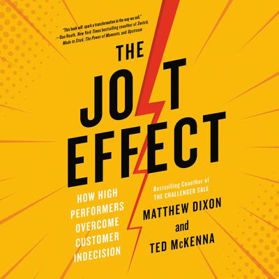 The JOLT Effect: How High Performers Overcome Customer Indecision Audiobook, by Matthew Dixon