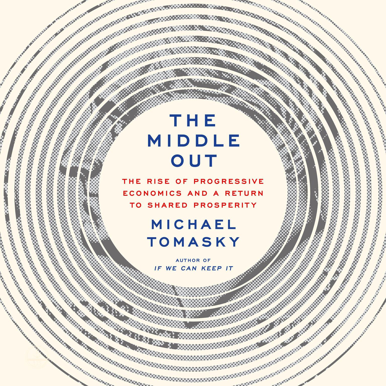 The Middle Out: The Rise of Progressive Economics Audiobook, by Michael Tomasky