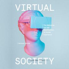 Virtual Society: The Metaverse and the New Frontiers of Human Experience Audiobook, by Herman Narula