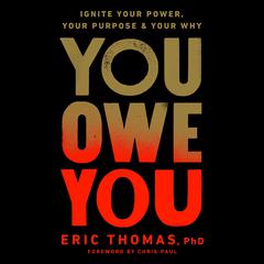 You Owe You: Ignite Your Power, Your Purpose, and Your Why Audiobook, by Eric Thomas
