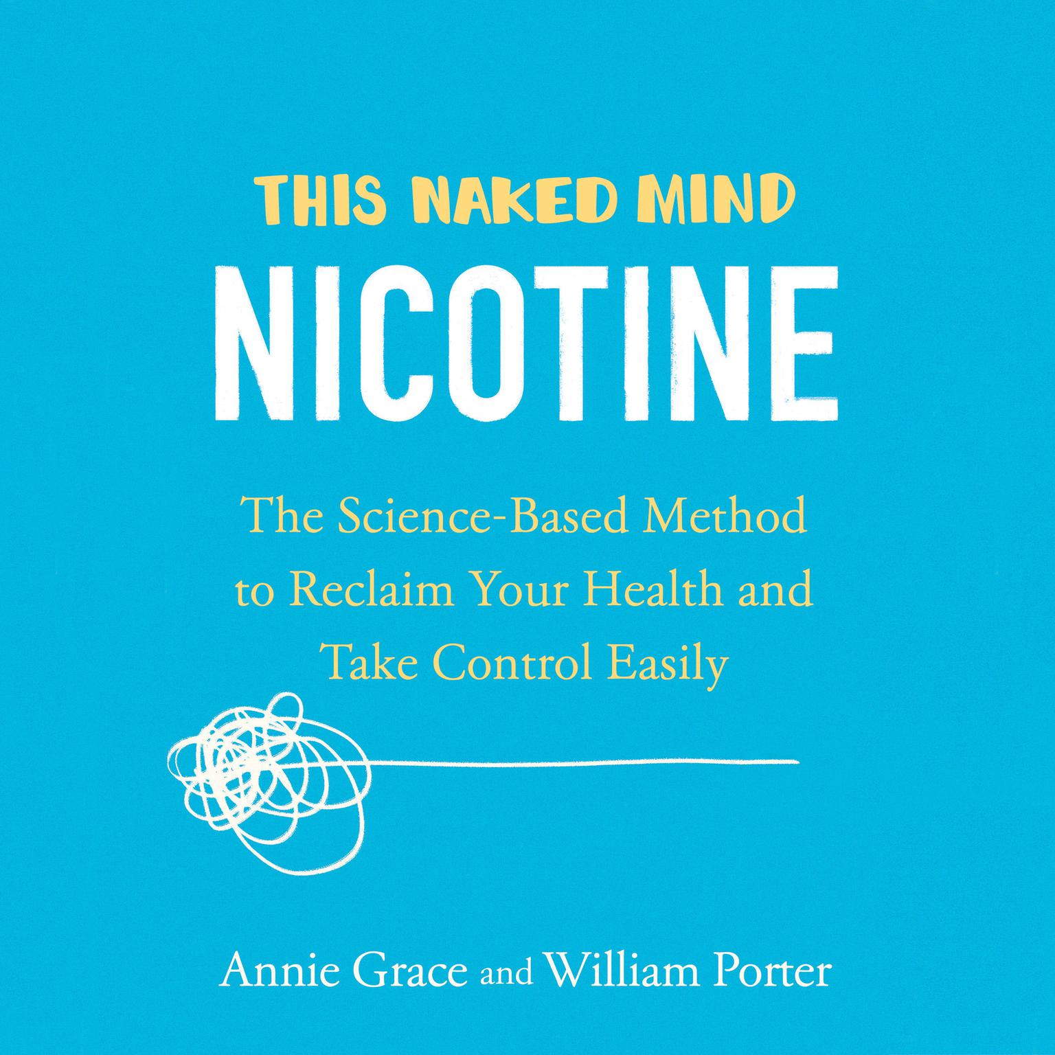 This Naked Mind: Nicotine: The Science-Based Method to Reclaim Your Health and Take Control Easily Audiobook, by Annie Grace