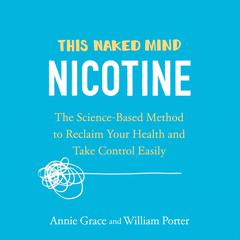 This Naked Mind: Nicotine: The Science-Based Method to Reclaim Your Health and Take Control Easily Audiobook, by 
