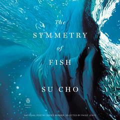 The Symmetry of Fish Audiobook, by Su Cho