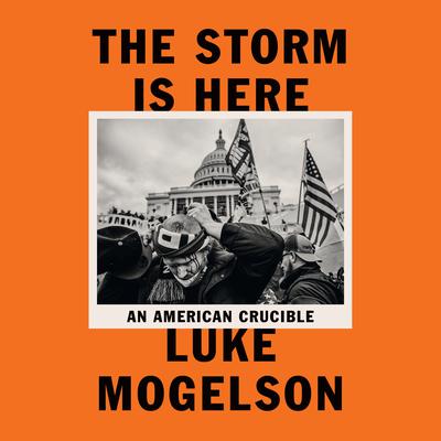 The Storm Is Here: An American Crucible Audiobook, by Luke Mogelson